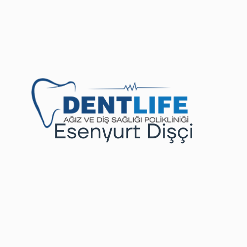 Esenyurt Dişçi Seçenekleri ve DentLife’s Hizmetleri